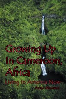 Growing up in Cameroon, Africa : Living in America Now