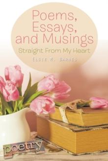 Poems, Essays, and Musings : Straight from My Heart