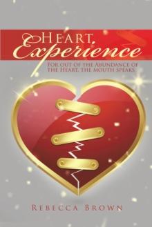 Heart Experience : For out of the Abundance of the Heart, the Mouth Speaks