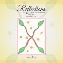 Reflections - Love, Illness, and Recovery : From a Poet'S View