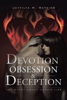 Devotion, Obsession, & Deception : The Story About Hara'S Life