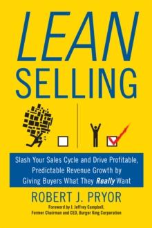 Lean Selling : Slash Your Sales Cycle and Drive Profitable, Predictable Revenue Growth by Giving Buyers What They Really Want