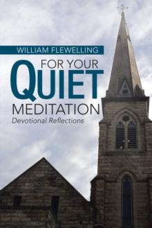 For Your Quiet Meditation : Devotional Reflections