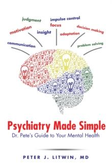 Psychiatry Made Simple : Dr. Pete'S Guide to Your Mental Health