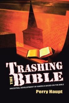 Trashing the Bible : Ancestral Development of America Based on the Bible