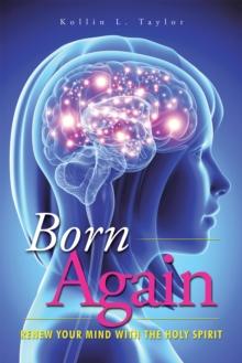 Born Again : Renew Your Mind with the Holy Spirit