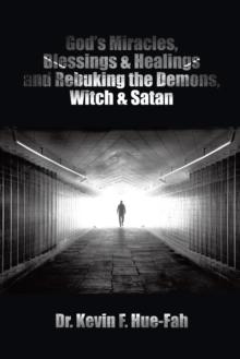 God'S Miracles, Blessings & Healings and Rebuking the Demons, Witch & Satan