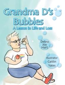 Grandma D's Bubbles : A Lesson in Life and Loss