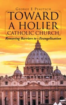 Toward a Holier Catholic Church : Removing Barriers to Evangelization