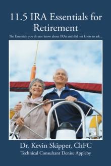 11.5 Ira Essentials for Retirement : The Essentials You Do Not Know About Iras and Did Not Know to Ask...