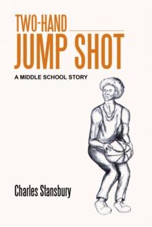 Two-Hand Jump Shot : A Middle School Story