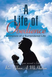 A Life of Obedience : Glimpses of a Surrendered Life