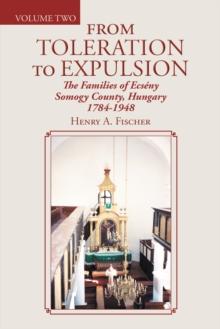 From Toleration to Expulsion : The Families of Ecseny  Somogy County, Hungary  1784-1948