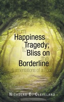 From Happiness to Tragedy; to Bliss on the Borderline : (Lamentations of a Fool)