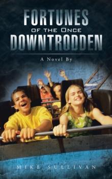 Fortunes of the Once Downtrodden : A Novel By