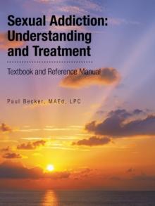 Sexual Addiction: Understanding and Treatment : Textbook and Reference Manual