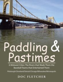 Paddling & Pastimes : 6 Midwest Cities: the Rivers That Made Them the Baseball Teams That Entertained Them