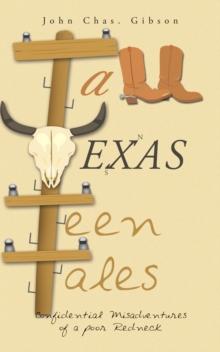 Tall Texas Teen Tales : Confidential Misadventures of a Poor Redneck