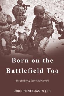 Born on the Battlefield Too : The Reality of Spiritual Warfare