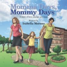 Momma Days, Mommy Days : A Story of Love, Change and Hope