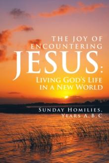 The Joy of Encountering Jesus: : Living God'S Life in a New World