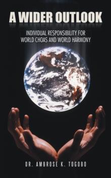 A Wider Outlook : Individual Responsibility for World Choas and World Harmony