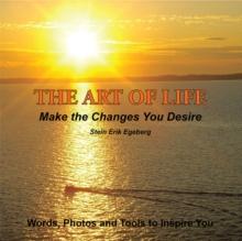 The Art of Life : Make the Changes You Desire