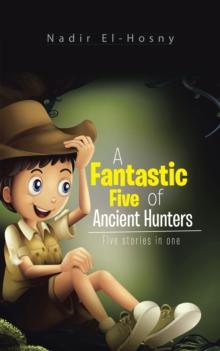 A Fantastic Five of Ancient Hunters : Five Stories in One