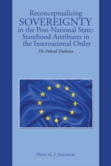 Reconceptualizing Sovereignty in the Post-National State: Statehood Attributes in the International Order : The Federal Tradition