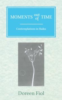 Moments out of Time : Contemplations in Haiku