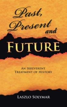 Past, Present and Future : An Irreverent Treatment of History