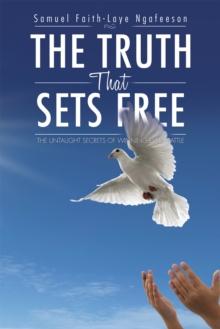 The Truth That Sets Free : The Untaught Secrets of Winning Every Battle