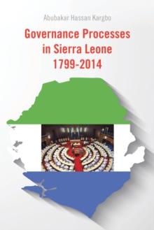 Governance Processes in Sierra Leone 1799-2014