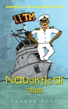 Naughtical Tales : Reminiscences of Iit and the Navy Through Fifty Years