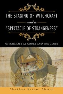 The Staging of Witchcraft and a "Spectacle of Strangeness" : Witchcraft at Court and the Globe