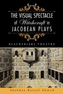 The Visual Spectacle of Witchcraft in Jacobean Plays : Blackfriars Theatre