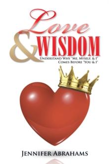 Love & Wisdom : Understand Why "Me, Myself, & I" Comes Before "You & I"