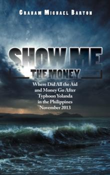 Show Me the Money : Where Did All the Aid and Money Go After Typhoon Yolanda in the Philippines November 2013