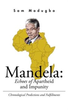 Mandela: Echoes of Apartheid and Impunity : Chronological Predictions and Fulfillments