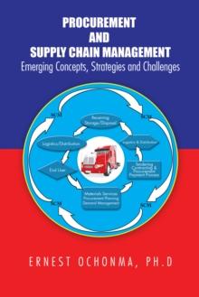 Procurement and Supply Chain Management : Emerging Concepts, Strategies and Challenges