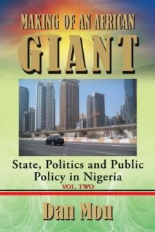 Making of an African Giant : State, Politics and Public Policy in Nigeria, Vol. Two