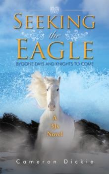 Seeking the Eagle : Bygone Days and Knights to Come