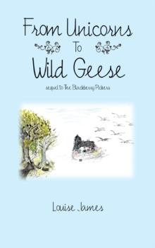 From Unicorns to Wild Geese : Sequel to the Blackberry Pickers