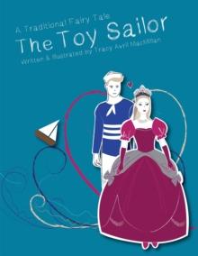 The Toy Sailor : A Modern Fairy Tale Written and Illustrated by Tracy Avril Macmillan