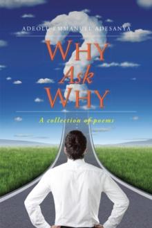 Why Ask Why : A Collection of Poems