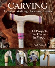 Carving Creative Walking Sticks and Canes : 10 Projects to Carve in Wood