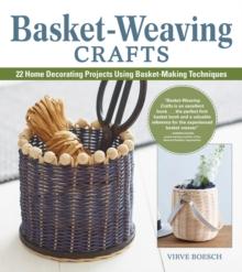 Basket-Weaving Crafts : 22 Home-Decorating Projects Using Basket-Making Techniques