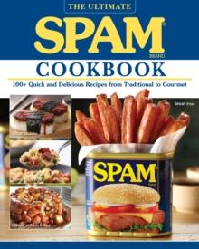 The Ultimate Spam Cookbook : 100+ Quick and Delicious Recipes from Traditional to Gourmet