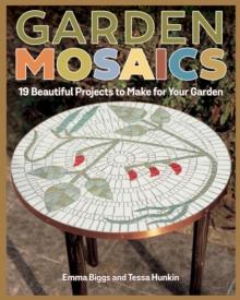 Garden Mosaics : 19 Beautiful Projects to Make for Your Garden