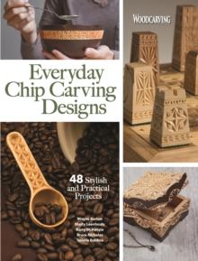 Everyday Chip Carving Designs : 48 Stylish and Practical Projects